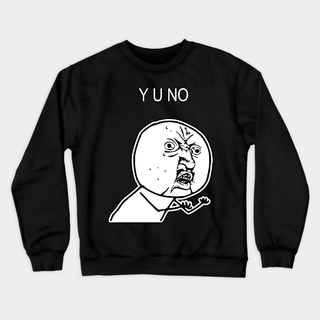 Y U NO Crewneck Sweatshirt by KOMPLO